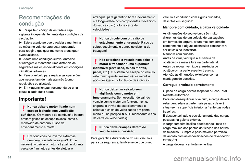 CITROEN JUMPER 2020 Manual do condutor (in Portuguese) 68
Condução
Recomendações de
condução
► Respeite o código da estrada e seja
vigilante independentemente das condições de
circulação.
► Esteja atento ao que o rodeia e mantenha
as CITROEN JUMPER 2020 Manual do condutor (in Portuguese) 68
Condução
Recomendações de
condução
► Respeite o código da estrada e seja
vigilante independentemente das condições de
circulação.
► Esteja atento ao que o rodeia e mantenha
as