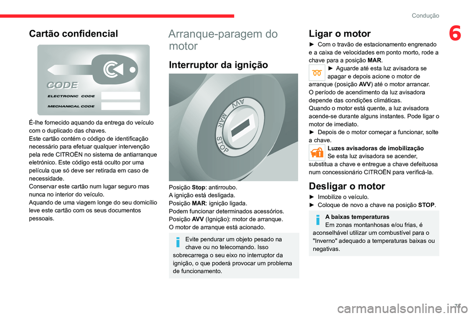 CITROEN JUMPER 2020 Manual do condutor (in Portuguese) 71
Condução
6Cartão confidencial
É-lhe fornecido aquando da entrega do veículo
com o duplicado das chaves.
Este cartão contém o código de identificação
necessário para efetuar qualquer CITROEN JUMPER 2020 Manual do condutor (in Portuguese) 71
Condução
6Cartão confidencial
É-lhe fornecido aquando da entrega do veículo
com o duplicado das chaves.
Este cartão contém o código de identificação
necessário para efetuar qualquer