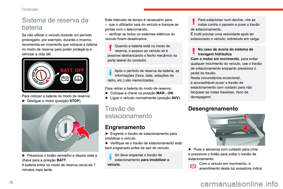 CITROEN JUMPER 2020 Manual do condutor (in Portuguese) 72
Condução
Sistema de reserva da
bateria
Se não utilizar o veículo durante um período
prolongado, por exemplo, durante o inverno,
recomenda-se vivamente que coloque a bateria
no modo de rese CITROEN JUMPER 2020 Manual do condutor (in Portuguese) 72
Condução
Sistema de reserva da
bateria
Se não utilizar o veículo durante um período
prolongado, por exemplo, durante o inverno,
recomenda-se vivamente que coloque a bateria
no modo de rese