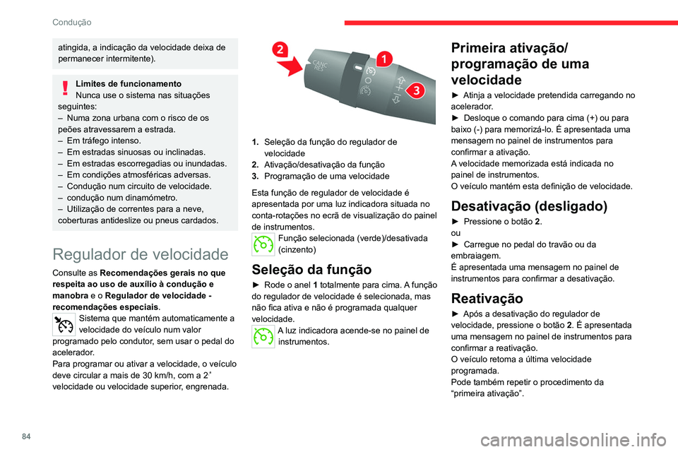 CITROEN JUMPER 2020 Manual do condutor (in Portuguese) 84
Condução
atingida, a indicação da velocidade deixa de
permanecer intermitente).
Limites de funcionamento
Nunca use o sistema nas situações
seguintes:
– Numa zona urbana com o risco de os CITROEN JUMPER 2020 Manual do condutor (in Portuguese) 84
Condução
atingida, a indicação da velocidade deixa de
permanecer intermitente).
Limites de funcionamento
Nunca use o sistema nas situações
seguintes:
– Numa zona urbana com o risco de os