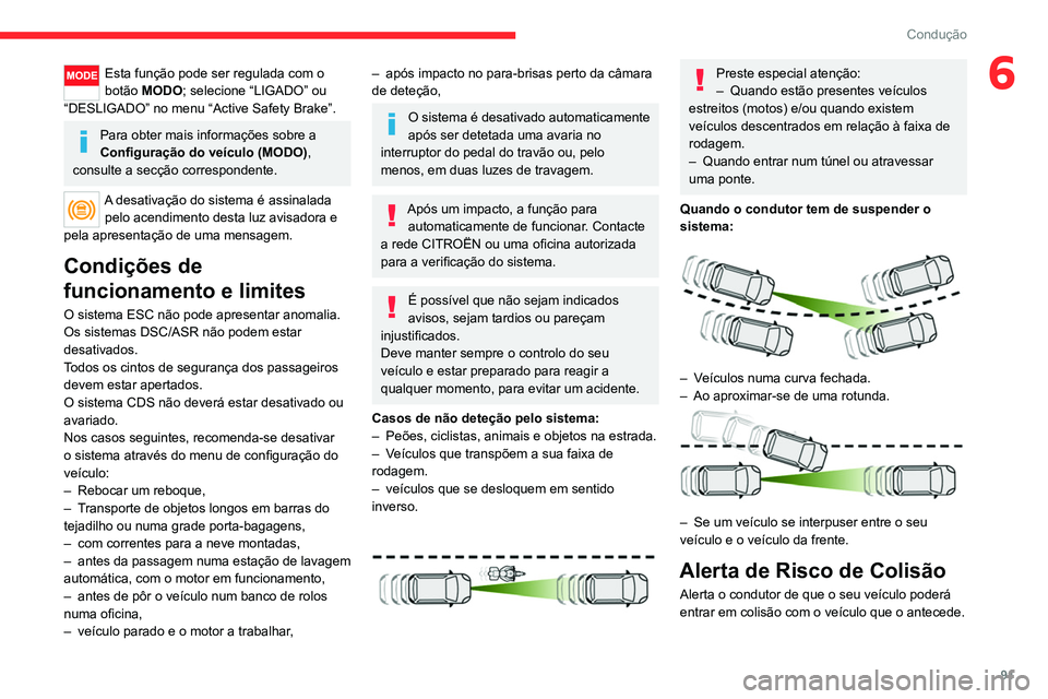 CITROEN JUMPER 2020 Manual do condutor (in Portuguese) 91
Condução
6Esta função pode ser regulada com o
botão MODO; selecione “LIGADO” ou
“DESLIGADO” no menu “Active Safety Brake”.
Para obter mais informações sobre a
Configuração d CITROEN JUMPER 2020 Manual do condutor (in Portuguese) 91
Condução
6Esta função pode ser regulada com o
botão MODO; selecione “LIGADO” ou
“DESLIGADO” no menu “Active Safety Brake”.
Para obter mais informações sobre a
Configuração d