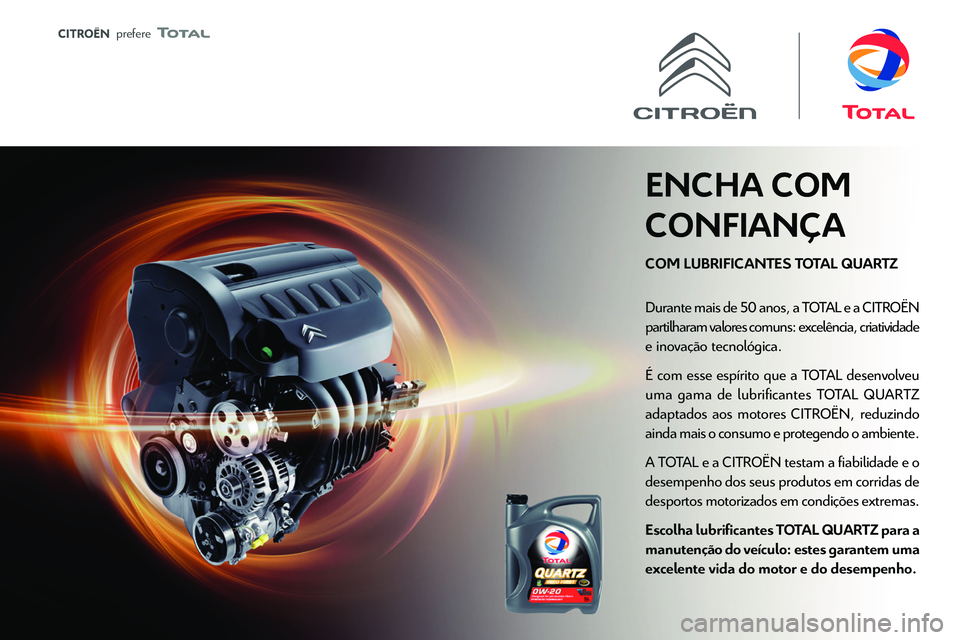 CITROEN JUMPER 2020  Manual do condutor (in Portuguese)  
 
 prefere 
 
 
COM LUBRIFICANTES TOTAL QUARTZ
ENCHA COM 
CONFIANÇA
Durante mais de 50 anos, a T
p
e inova\347\343o tecnol\363gica.
\311 com esse esp\355rito que a T
uma gama de lubri\037cantes T
a