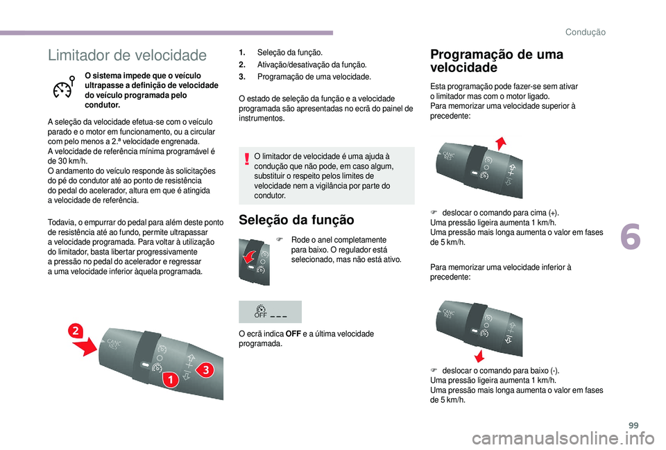 CITROEN JUMPER 2019 Manual do condutor (in Portuguese) 99
Limitador de velocidade
O sistema impede que o veículo
u ltrapasse a definição de velocidade
do veículo programada pelo
condutor.
A seleção da velocidade efetua-se com o
veículo
parad CITROEN JUMPER 2019 Manual do condutor (in Portuguese) 99
Limitador de velocidade
O sistema impede que o veículo
u ltrapasse a definição de velocidade
do veículo programada pelo
condutor.
A seleção da velocidade efetua-se com o
veículo
parad
