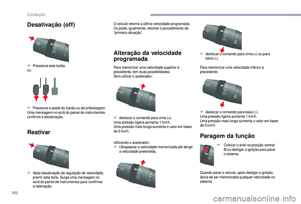 CITROEN JUMPER 2019 Manual do condutor (in Portuguese) 102
Desativação (off)
ReativarO veículo retoma a última velocidade programada.
O u pode, igualmente, retomar o procedimento da
“primeira ativação”.
Alteração da velocidade
programada
P CITROEN JUMPER 2019 Manual do condutor (in Portuguese) 102
Desativação (off)
ReativarO veículo retoma a última velocidade programada.
O u pode, igualmente, retomar o procedimento da
“primeira ativação”.
Alteração da velocidade
programada
P