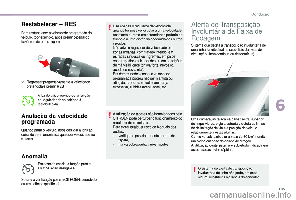 CITROEN JUMPER 2019 Manual do condutor (in Portuguese) 105
Restabelecer – RES
Para restabelecer a velocidade programada do
veículo, (por exemplo, após premir o pedal do
travão ou da embraiagem):
A luz de aviso acende-se, a função
do regulador CITROEN JUMPER 2019 Manual do condutor (in Portuguese) 105
Restabelecer – RES
Para restabelecer a velocidade programada do
veículo, (por exemplo, após premir o pedal do
travão ou da embraiagem):
A luz de aviso acende-se, a função
do regulador