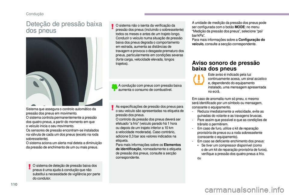 CITROEN JUMPER 2019 Manual do condutor (in Portuguese) 110
Deteção de pressão baixa
dos pneus
O sistema de deteção de pressão baixa dos
pneus é uma ajuda à condução que não
substitui a necessidade de vigilância por parte
do condutor.O sist CITROEN JUMPER 2019 Manual do condutor (in Portuguese) 110
Deteção de pressão baixa
dos pneus
O sistema de deteção de pressão baixa dos
pneus é uma ajuda à condução que não
substitui a necessidade de vigilância por parte
do condutor.O sist