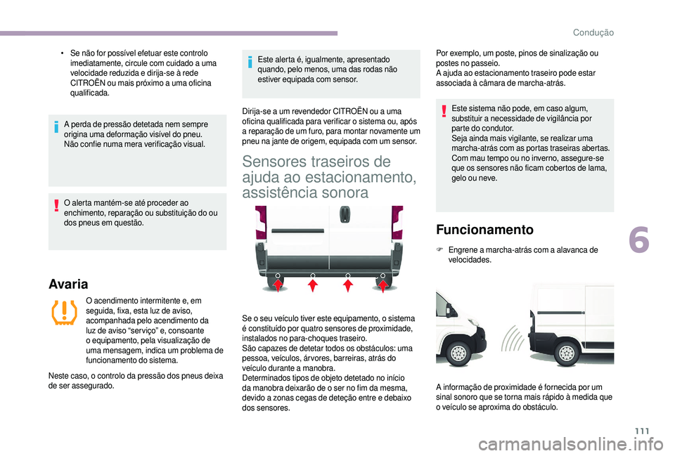 CITROEN JUMPER 2019 Manual do condutor (in Portuguese) 111
• Se não for possível efetuar este controlo imediatamente, circule com cuidado a uma
velocidade reduzida e dirija-se à rede
CITROËN ou mais próximo a
uma oficina
qualificada.
A perda CITROEN JUMPER 2019 Manual do condutor (in Portuguese) 111
• Se não for possível efetuar este controlo imediatamente, circule com cuidado a uma
velocidade reduzida e dirija-se à rede
CITROËN ou mais próximo a
uma oficina
qualificada.
A perda
