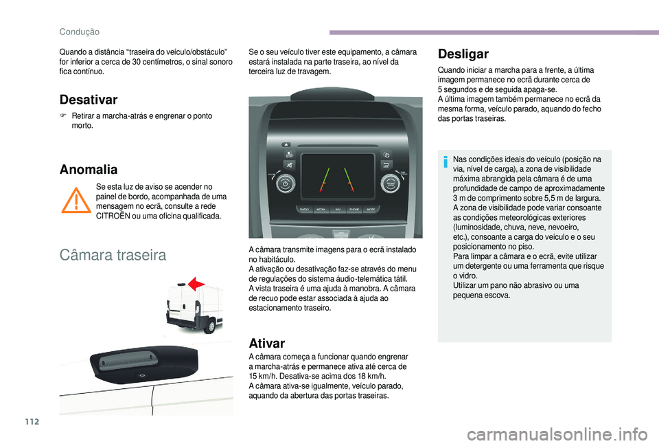 CITROEN JUMPER 2019 Manual do condutor (in Portuguese) 112
Desativar
F Retirar a marcha-atrás e engrenar o ponto
morto.
Anomalia
Se esta luz de aviso se acender no
painel de bordo, acompanhada de uma
mensagem no ecrã, consulte a
rede
CITROËN o CITROEN JUMPER 2019 Manual do condutor (in Portuguese) 112
Desativar
F Retirar a marcha-atrás e engrenar o ponto
morto.
Anomalia
Se esta luz de aviso se acender no
painel de bordo, acompanhada de uma
mensagem no ecrã, consulte a
rede
CITROËN o