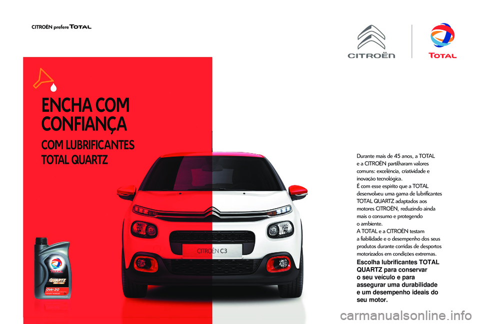CITROEN JUMPER 2019  Manual do condutor (in Portuguese) ENCHA COM 
CONFIANÇA
COM LUBRIFICANTES 
TOTAL QUARTZ
Durante mais de 45 anos, a TOTAL 
e a  CITROËN  partilharam valores 
comuns: excelência, criatividade e 
inovação tecnológica.
É com esse es