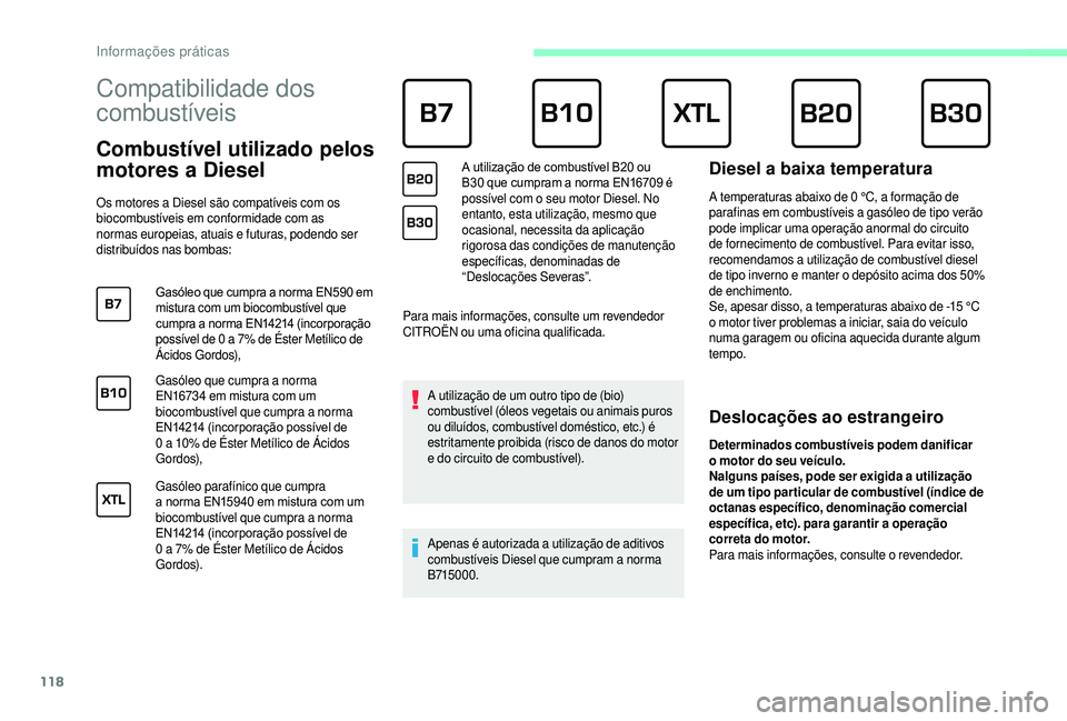 CITROEN JUMPER 2019 Manual do condutor (in Portuguese) 118
Compatibilidade dos
combustíveis
Combustível utilizado pelos
motores a Diesel
Os motores a Diesel são compatíveis com os
b iocombustíveis em conformidade com as
normas europeias, a CITROEN JUMPER 2019 Manual do condutor (in Portuguese) 118
Compatibilidade dos
combustíveis
Combustível utilizado pelos
motores a Diesel
Os motores a Diesel são compatíveis com os
b iocombustíveis em conformidade com as
normas europeias, a