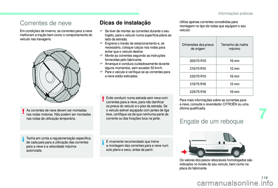 CITROEN JUMPER 2019 Manual do condutor (in Portuguese) 119
Correntes de neve
Em condições de inverno, as correntes para a neve
m elhoram a tração bem como o comportamento do
veículo nas travagens.
As correntes de neve devem ser montadas
nas ro CITROEN JUMPER 2019 Manual do condutor (in Portuguese) 119
Correntes de neve
Em condições de inverno, as correntes para a neve
m elhoram a tração bem como o comportamento do
veículo nas travagens.
As correntes de neve devem ser montadas
nas ro