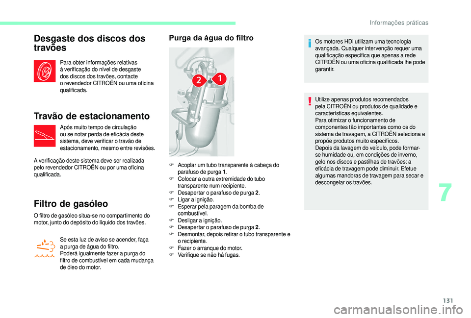 CITROEN JUMPER 2019 Manual do condutor (in Portuguese) 131
Desgaste dos discos dos
travões
Para obter informações relativas
à verificação do nível de desgaste
dos discos dos travões, contacte
o revendedor CITROËN ou uma oficina
qualificada. CITROEN JUMPER 2019 Manual do condutor (in Portuguese) 131
Desgaste dos discos dos
travões
Para obter informações relativas
à verificação do nível de desgaste
dos discos dos travões, contacte
o revendedor CITROËN ou uma oficina
qualificada.