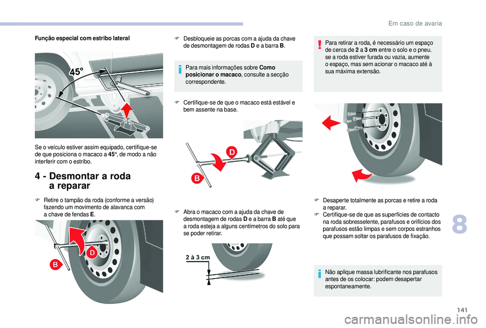 CITROEN JUMPER 2019 Manual do condutor (in Portuguese) 141
Função especial com estribo lateral
4 - Desmontar a roda
a reparar
F Retire o tampão da roda (conforme a versão)
fazendo um movimento de alavanca com
a
chave de fendas E . Para ma CITROEN JUMPER 2019 Manual do condutor (in Portuguese) 141
Função especial com estribo lateral
4 - Desmontar a roda
a reparar
F Retire o tampão da roda (conforme a versão)
fazendo um movimento de alavanca com
a
chave de fendas E . Para ma