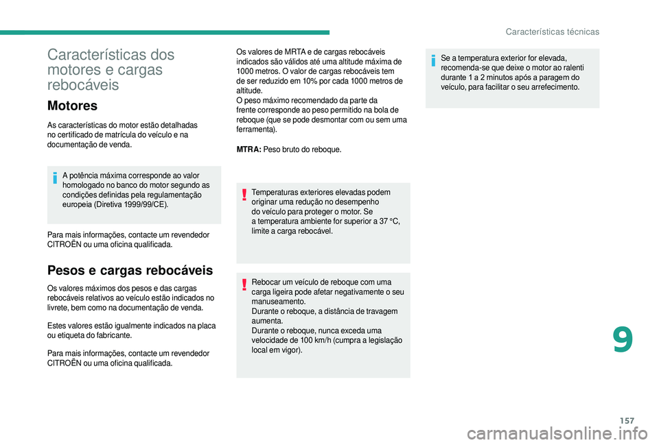 CITROEN JUMPER 2019 Manual do condutor (in Portuguese) 157
Características dos
motores e cargas
rebocáveis
Motores
As características do motor estão detalhadas
no certificado de matrícula do veículo e na
documentação de venda.A potência máxi CITROEN JUMPER 2019 Manual do condutor (in Portuguese) 157
Características dos
motores e cargas
rebocáveis
Motores
As características do motor estão detalhadas
no certificado de matrícula do veículo e na
documentação de venda.A potência máxi