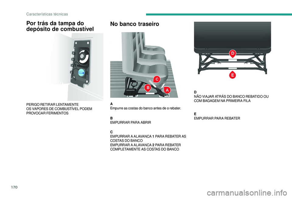 CITROEN JUMPER 2019  Manual do condutor (in Portuguese) 170
No banco traseiro
A
Empurre as costas do banco antes de o  rebater.
B
EMPURR AR PAR A ABRIR
C
EMPURR AR A ALAVANCA 1
 

PAR A REBATER AS 
COSTAS DO BANCO
EMPURR AR A ALAVANCA 2
 

PA R A  R E B AT
