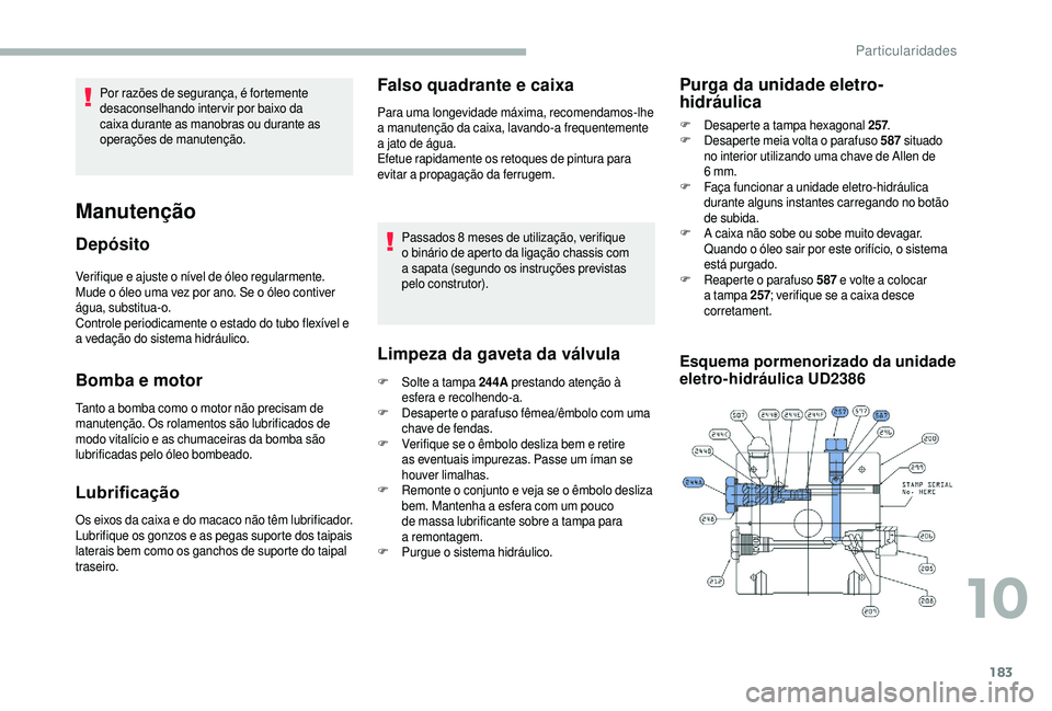 CITROEN JUMPER 2019 Manual do condutor (in Portuguese) 183
Verifique e ajuste o nível de óleo regularmente.
M ude o óleo uma vez por ano. Se o óleo contiver
água, substitua-o.
Controle periodicamente o
estado do tubo flexível e
a
vedaçã CITROEN JUMPER 2019 Manual do condutor (in Portuguese) 183
Verifique e ajuste o nível de óleo regularmente.
M ude o óleo uma vez por ano. Se o óleo contiver
água, substitua-o.
Controle periodicamente o
estado do tubo flexível e
a
vedaçã
