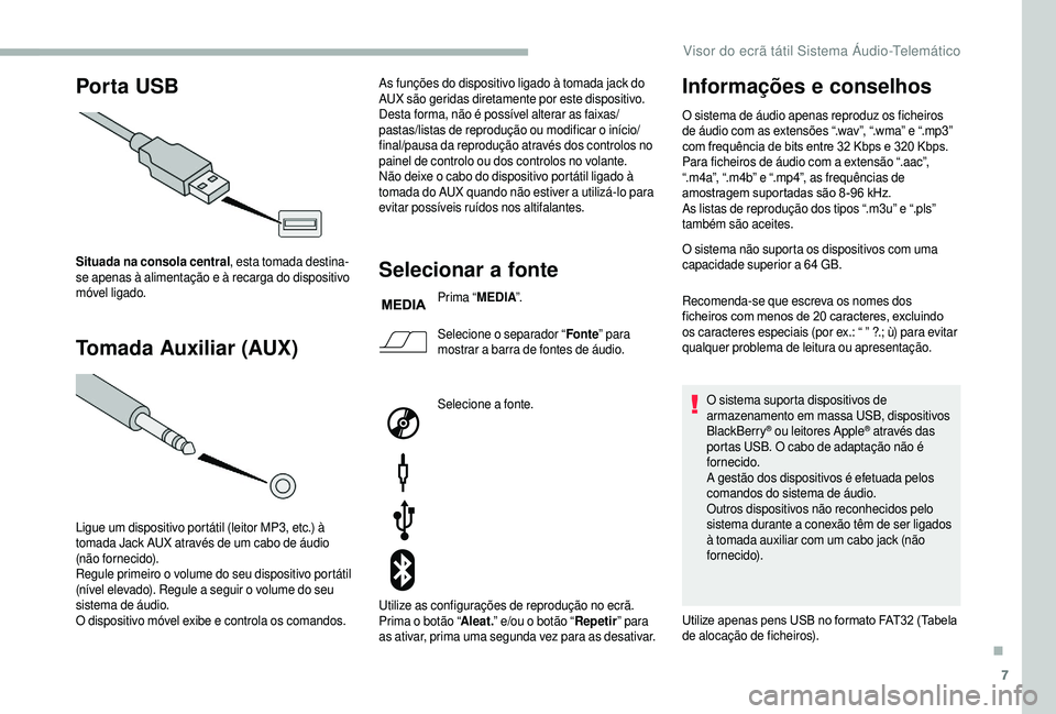 CITROEN JUMPER 2019 Manual do condutor (in Portuguese) 7
Por ta USB
Tomada Auxiliar (AUX)
Situada na consola central , esta tomada destina-
se apenas à alimentação e à recarga do dispositivo
móvel ligado.
Ligue um dispositivo portátil (leitor MP3, CITROEN JUMPER 2019 Manual do condutor (in Portuguese) 7
Por ta USB
Tomada Auxiliar (AUX)
Situada na consola central , esta tomada destina-
se apenas à alimentação e à recarga do dispositivo
móvel ligado.
Ligue um dispositivo portátil (leitor MP3,