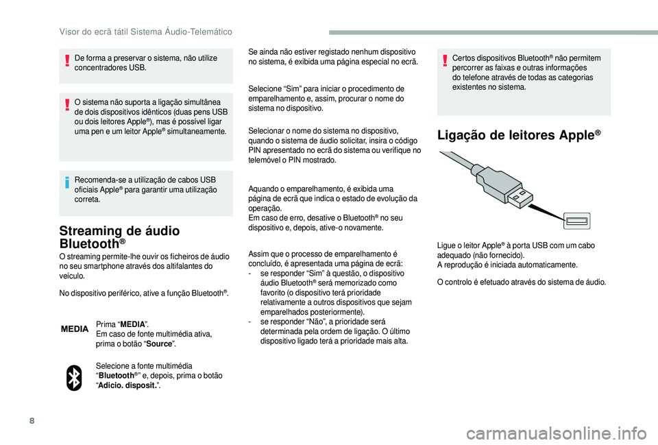 CITROEN JUMPER 2019 Manual do condutor (in Portuguese) 8
De forma a preser var o sistema, não utilize
c oncentradores USB.
O sistema não suporta a
ligação simultânea
de dois dispositivos idênticos (duas pens USB
ou dois leitores Apple
®), mas CITROEN JUMPER 2019 Manual do condutor (in Portuguese) 8
De forma a preser var o sistema, não utilize
c oncentradores USB.
O sistema não suporta a
ligação simultânea
de dois dispositivos idênticos (duas pens USB
ou dois leitores Apple
®), mas