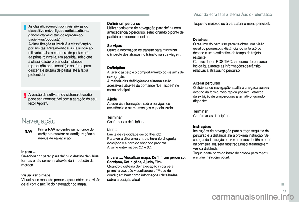 CITROEN JUMPER 2019 Manual do condutor (in Portuguese) 9
As classificações disponíveis são as do
dispositivo móvel ligado (artistas/álbuns/
géneros/faixas/listas de reprodução/
audiolivros/podcasts).
A classificação utilizada é a classifica CITROEN JUMPER 2019 Manual do condutor (in Portuguese) 9
As classificações disponíveis são as do
dispositivo móvel ligado (artistas/álbuns/
géneros/faixas/listas de reprodução/
audiolivros/podcasts).
A classificação utilizada é a classifica