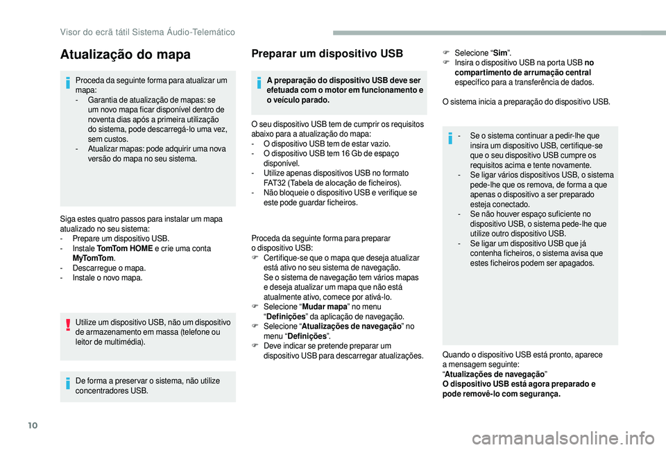CITROEN JUMPER 2019 Manual do condutor (in Portuguese) 10
Atualização do mapa
Proceda da seguinte forma para atualizar um
mapa:
-
G
arantia de atualização de mapas: se
um novo mapa ficar disponível dentro de
noventa dias após a
primeira utiliz CITROEN JUMPER 2019 Manual do condutor (in Portuguese) 10
Atualização do mapa
Proceda da seguinte forma para atualizar um
mapa:
-
G
arantia de atualização de mapas: se
um novo mapa ficar disponível dentro de
noventa dias após a
primeira utiliz