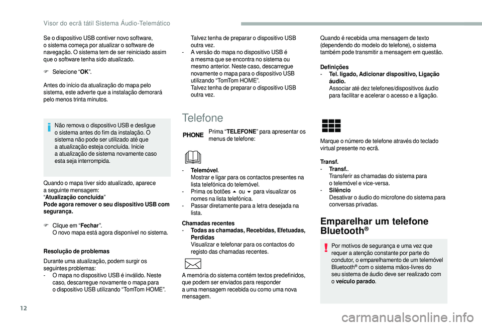 CITROEN JUMPER 2019 Manual do condutor (in Portuguese) 12
Se o dispositivo USB contiver novo software,
o s istema começa por atualizar o software de
navegação. O sistema tem de ser reiniciado assim
que o
software tenha sido atualizado.
F
Sel
e CITROEN JUMPER 2019 Manual do condutor (in Portuguese) 12
Se o dispositivo USB contiver novo software,
o s istema começa por atualizar o software de
navegação. O sistema tem de ser reiniciado assim
que o
software tenha sido atualizado.
F
Sel
e