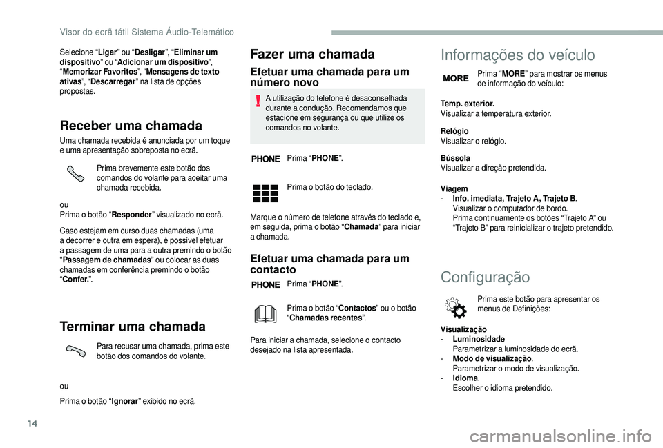 CITROEN JUMPER 2019 Manual do condutor (in Portuguese) 14
Selecione “Ligar” ou “Desligar ”, “Eliminar um
dispositivo ” ou “Adicionar um dispositivo ”,
“ Memorizar Favoritos ”, “Mensagens de texto
ativas ”, “Descarregar ” na CITROEN JUMPER 2019 Manual do condutor (in Portuguese) 14
Selecione “Ligar” ou “Desligar ”, “Eliminar um
dispositivo ” ou “Adicionar um dispositivo ”,
“ Memorizar Favoritos ”, “Mensagens de texto
ativas ”, “Descarregar ” na