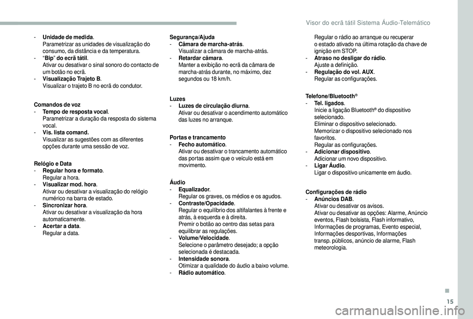 CITROEN JUMPER 2019 Manual do condutor (in Portuguese) 15
- Unidade de medida.
Parametrizar as unidades de visualização do
consumo, da distância e da temperatura.
-
“Bip ” do ecrã tátil .
Ativar ou desativar o
sinal sonoro do contacto de
um CITROEN JUMPER 2019 Manual do condutor (in Portuguese) 15
- Unidade de medida.
Parametrizar as unidades de visualização do
consumo, da distância e da temperatura.
-
“Bip ” do ecrã tátil .
Ativar ou desativar o
sinal sonoro do contacto de
um