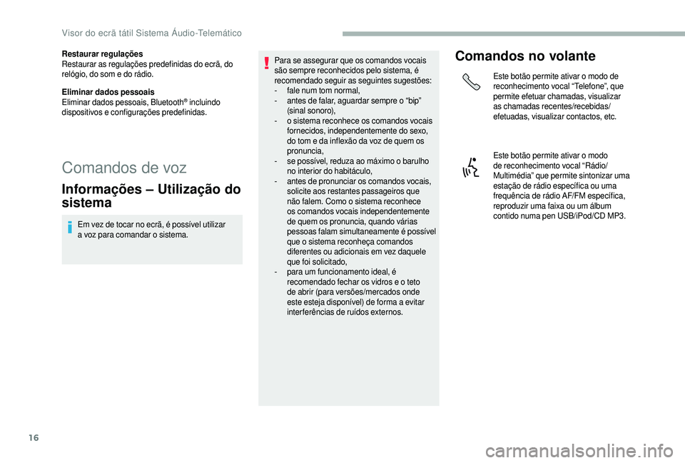 CITROEN JUMPER 2019 Manual do condutor (in Portuguese) 16
Restaurar regulações
Restaurar as regulações predefinidas do ecrã, do
relógio, do som e do rádio.
Eliminar dados pessoais
Eliminar dados pessoais, Bluetooth
® incluindo
dispositivos e con CITROEN JUMPER 2019 Manual do condutor (in Portuguese) 16
Restaurar regulações
Restaurar as regulações predefinidas do ecrã, do
relógio, do som e do rádio.
Eliminar dados pessoais
Eliminar dados pessoais, Bluetooth
® incluindo
dispositivos e con