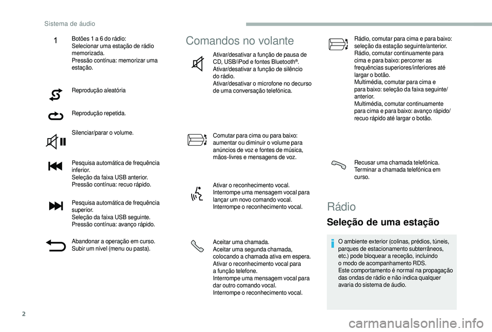 CITROEN JUMPER 2019 Manual do condutor (in Portuguese) 2
Reprodução aleatória
Reprodução repetida.
Silenciar/parar o
volume.
Pesquisa automática de frequência
inferior.
Seleção da faixa USB anterior.
Pressão contínua: recuo rápido.
Pesquisa CITROEN JUMPER 2019 Manual do condutor (in Portuguese) 2
Reprodução aleatória
Reprodução repetida.
Silenciar/parar o
volume.
Pesquisa automática de frequência
inferior.
Seleção da faixa USB anterior.
Pressão contínua: recuo rápido.
Pesquisa