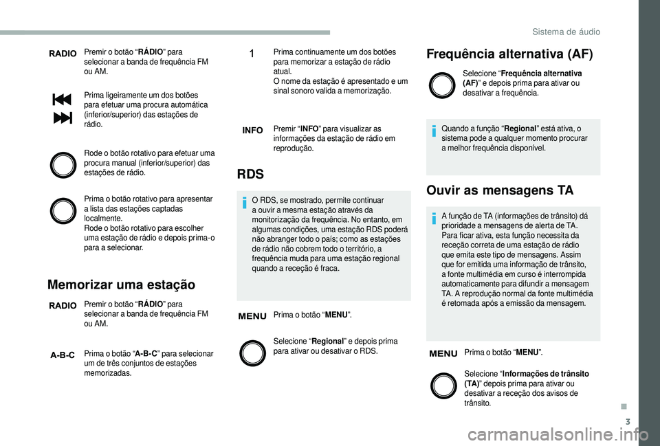 CITROEN JUMPER 2019 Manual do condutor (in Portuguese) 3
Premir o botão “R ÁDIO” para
selecionar a banda de frequência FM
ou AM.
Prima ligeiramente um dos botões
para efetuar uma procura automática
(inferior/superior) das estações de
rá CITROEN JUMPER 2019 Manual do condutor (in Portuguese) 3
Premir o botão “R ÁDIO” para
selecionar a banda de frequência FM
ou AM.
Prima ligeiramente um dos botões
para efetuar uma procura automática
(inferior/superior) das estações de
rá