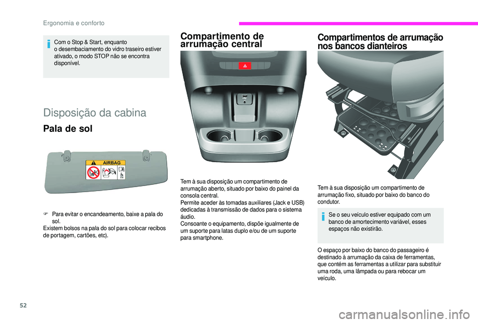 CITROEN JUMPER 2019 Manual do condutor (in Portuguese) 52
Com o Stop & Start, enquanto
o desembaciamento do vidro traseiro estiver
ativado, o modo STOP não se encontra
disponível.
Disposição da cabina
Pala de sol
F Para evitar o encandeamento, b CITROEN JUMPER 2019 Manual do condutor (in Portuguese) 52
Com o Stop & Start, enquanto
o desembaciamento do vidro traseiro estiver
ativado, o modo STOP não se encontra
disponível.
Disposição da cabina
Pala de sol
F Para evitar o encandeamento, b