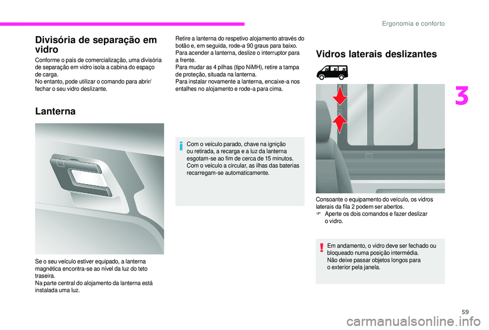 CITROEN JUMPER 2019 Manual do condutor (in Portuguese) 59
Divisória de separação em
vidro
Conforme o país de comercialização, uma divisória
d e separação em vidro isola a cabina do espaço
de carga.
No entanto, pode utilizar o
comando para CITROEN JUMPER 2019 Manual do condutor (in Portuguese) 59
Divisória de separação em
vidro
Conforme o país de comercialização, uma divisória
d e separação em vidro isola a cabina do espaço
de carga.
No entanto, pode utilizar o
comando para
