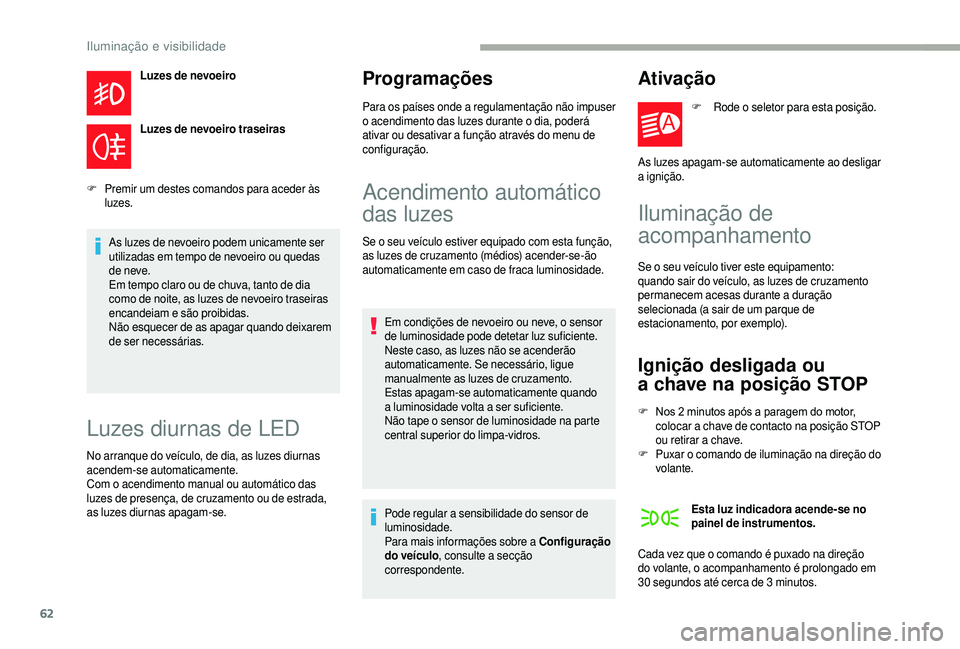 CITROEN JUMPER 2019 Manual do condutor (in Portuguese) 62
Luzes de nevoeiro
Luzes de nevoeiro traseiras
F
P
remir um destes comandos para aceder às
luzes.
As luzes de nevoeiro podem unicamente ser
utilizadas em tempo de nevoeiro ou quedas
de neve.
E CITROEN JUMPER 2019 Manual do condutor (in Portuguese) 62
Luzes de nevoeiro
Luzes de nevoeiro traseiras
F
P
remir um destes comandos para aceder às
luzes.
As luzes de nevoeiro podem unicamente ser
utilizadas em tempo de nevoeiro ou quedas
de neve.
E