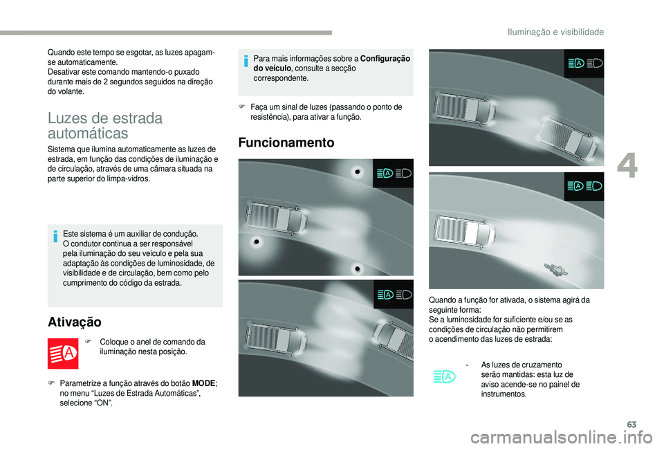 CITROEN JUMPER 2019 Manual do condutor (in Portuguese) 63
Quando este tempo se esgotar, as luzes apagam-
se automaticamente.
Desativar este comando mantendo-o puxado
durante mais de 2 segundos seguidos na direção
do volante.
Luzes de estrada
automá CITROEN JUMPER 2019 Manual do condutor (in Portuguese) 63
Quando este tempo se esgotar, as luzes apagam-
se automaticamente.
Desativar este comando mantendo-o puxado
durante mais de 2 segundos seguidos na direção
do volante.
Luzes de estrada
automá