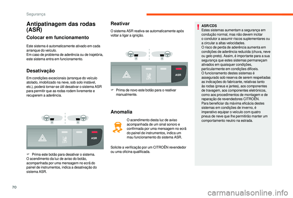 CITROEN JUMPER 2019 Manual do condutor (in Portuguese) 70
Antipatinagem das rodas
(ASR)
Colocar em funcionamento
Este sistema é automaticamente ativado em cada
arranque do veículo.
Em caso de problema de aderência ou de trajetória,
este sistema ent CITROEN JUMPER 2019 Manual do condutor (in Portuguese) 70
Antipatinagem das rodas
(ASR)
Colocar em funcionamento
Este sistema é automaticamente ativado em cada
arranque do veículo.
Em caso de problema de aderência ou de trajetória,
este sistema ent