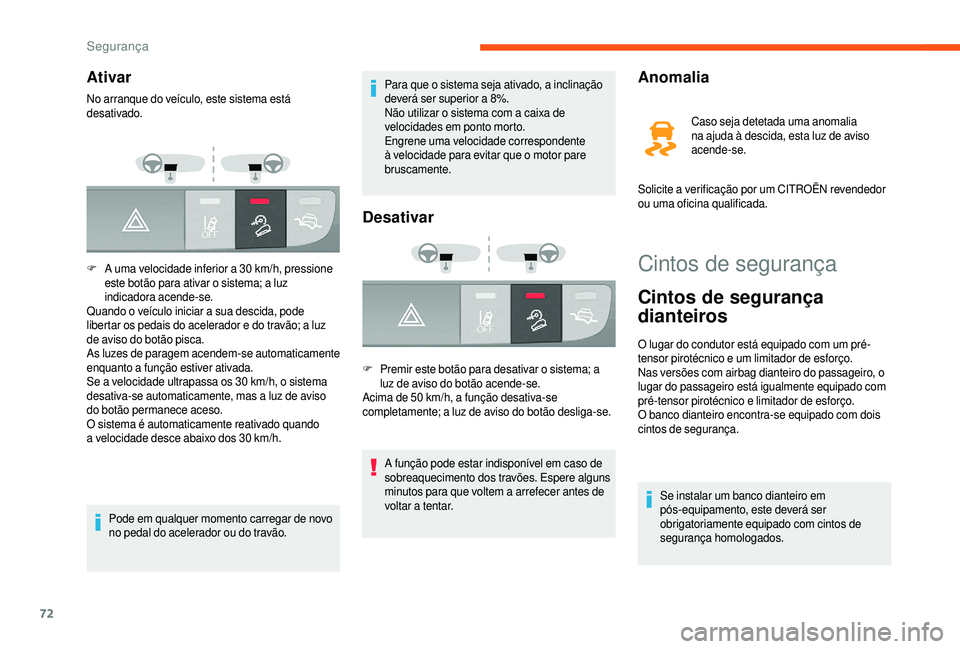 CITROEN JUMPER 2019 Manual do condutor (in Portuguese) 72
Cintos de segurança
Cintos de segurança
dianteiros
O lugar do condutor está equipado com um pré-
tensor pirotécnico e um limitador de esforço.
Nas versões com airbag dianteiro do passageiro CITROEN JUMPER 2019 Manual do condutor (in Portuguese) 72
Cintos de segurança
Cintos de segurança
dianteiros
O lugar do condutor está equipado com um pré-
tensor pirotécnico e um limitador de esforço.
Nas versões com airbag dianteiro do passageiro