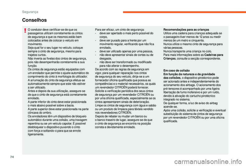 CITROEN JUMPER 2019 Manual do condutor (in Portuguese) 74
O condutor deve certificar-se de que os
passageiros utilizam corretamente os cintos
de segurança e que os mesmos estão bem
colocados antes de colocar o veículo em
movimento.
Seja qual for o CITROEN JUMPER 2019 Manual do condutor (in Portuguese) 74
O condutor deve certificar-se de que os
passageiros utilizam corretamente os cintos
de segurança e que os mesmos estão bem
colocados antes de colocar o veículo em
movimento.
Seja qual for o