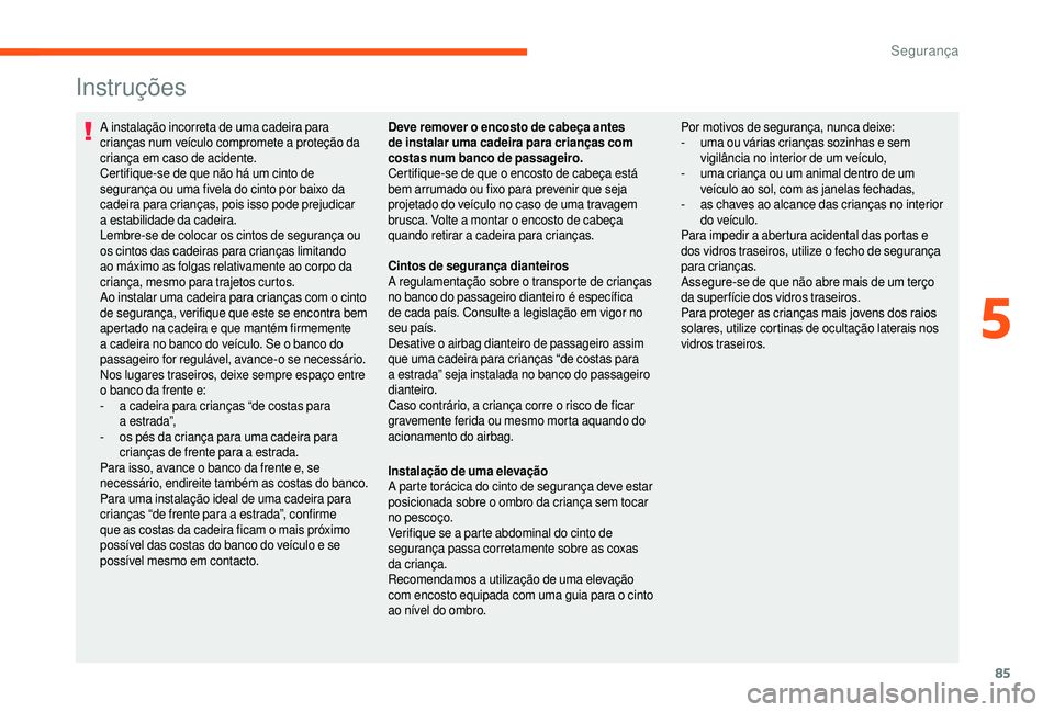 CITROEN JUMPER 2019 Manual do condutor (in Portuguese) 85
Instruções
A instalação incorreta de uma cadeira para
crianças num veículo compromete a proteção da
criança em caso de acidente.
Certifique-se de que não há um cinto de
segurança ou CITROEN JUMPER 2019 Manual do condutor (in Portuguese) 85
Instruções
A instalação incorreta de uma cadeira para
crianças num veículo compromete a proteção da
criança em caso de acidente.
Certifique-se de que não há um cinto de
segurança ou