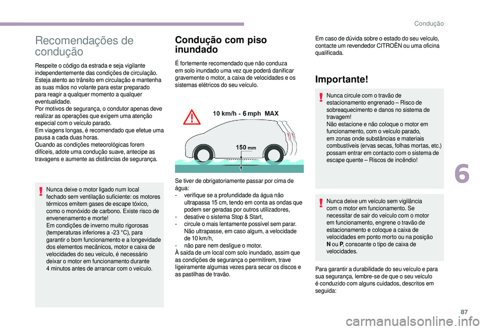 CITROEN JUMPER 2019 Manual do condutor (in Portuguese) 87
Recomendações de
condução
Respeite o código da estrada e seja vigilante
i ndependentemente das condições de circulação.
Esteja atento ao trânsito em circulação e mantenha
as suas mã CITROEN JUMPER 2019 Manual do condutor (in Portuguese) 87
Recomendações de
condução
Respeite o código da estrada e seja vigilante
i ndependentemente das condições de circulação.
Esteja atento ao trânsito em circulação e mantenha
as suas mã