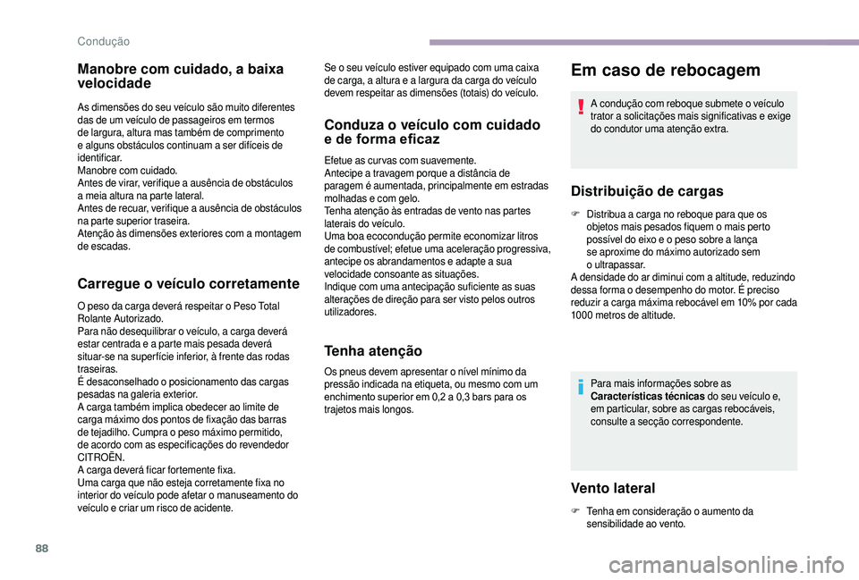 CITROEN JUMPER 2019 Manual do condutor (in Portuguese) 88
Manobre com cuidado, a baixa
velocidade
As dimensões do seu veículo são muito diferentes
das de um veículo de passageiros em termos
de largura, altura mas também de comprimento
e alguns ob CITROEN JUMPER 2019 Manual do condutor (in Portuguese) 88
Manobre com cuidado, a baixa
velocidade
As dimensões do seu veículo são muito diferentes
das de um veículo de passageiros em termos
de largura, altura mas também de comprimento
e alguns ob