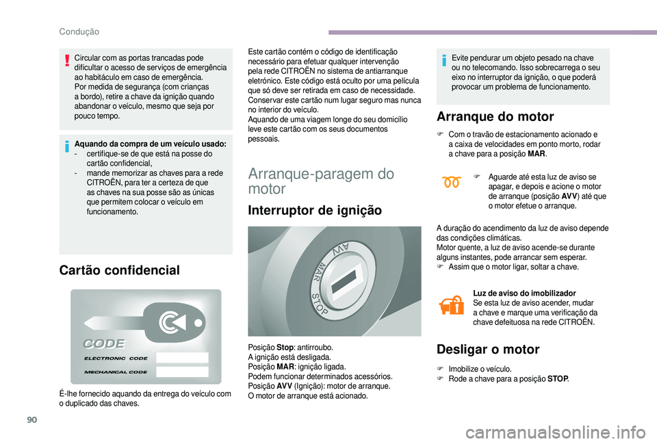 CITROEN JUMPER 2019 Manual do condutor (in Portuguese) 90
Circular com as portas trancadas pode
dificultar o acesso de ser viços de emergência
ao habitáculo em caso de emergência.
Por medida de segurança (com crianças
a
bordo), retire a chav CITROEN JUMPER 2019 Manual do condutor (in Portuguese) 90
Circular com as portas trancadas pode
dificultar o acesso de ser viços de emergência
ao habitáculo em caso de emergência.
Por medida de segurança (com crianças
a
bordo), retire a chav