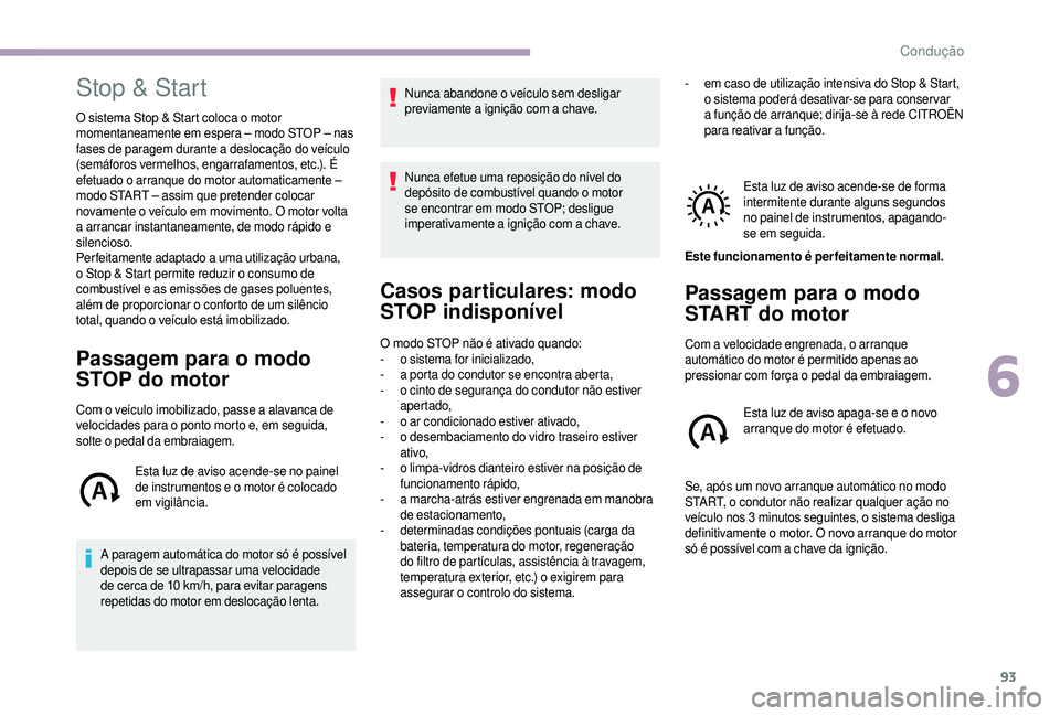 CITROEN JUMPER 2019 Manual do condutor (in Portuguese) 93
Stop & Start
O sistema Stop & Start coloca o motor
m omentaneamente em espera – modo STOP – nas
fases de paragem durante a
deslocação do veículo
(semáforos vermelhos, engarrafamentos, CITROEN JUMPER 2019 Manual do condutor (in Portuguese) 93
Stop & Start
O sistema Stop & Start coloca o motor
m omentaneamente em espera – modo STOP – nas
fases de paragem durante a
deslocação do veículo
(semáforos vermelhos, engarrafamentos,