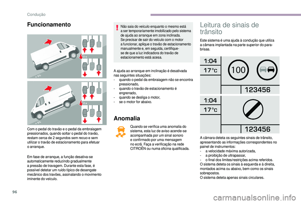CITROEN JUMPER 2019 Manual do condutor (in Portuguese) 96
Funcionamento
Com o pedal do travão e o pedal da embraiagem
p ressionados, quando soltar o pedal do travão,
restam cerca de 2
segundos sem recuo e sem
utilizar o
travão de estacionamen CITROEN JUMPER 2019 Manual do condutor (in Portuguese) 96
Funcionamento
Com o pedal do travão e o pedal da embraiagem
p ressionados, quando soltar o pedal do travão,
restam cerca de 2
segundos sem recuo e sem
utilizar o
travão de estacionamen