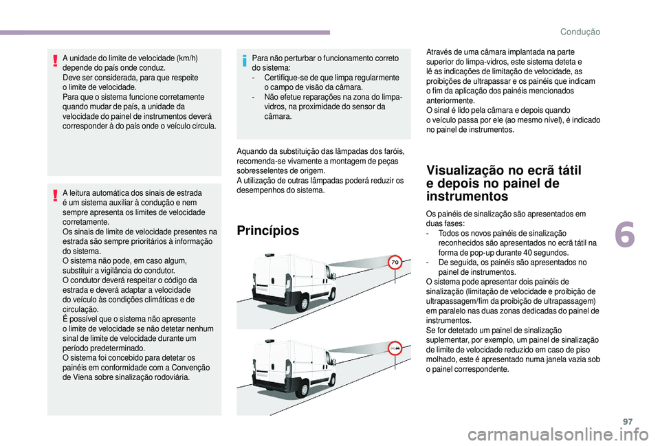 CITROEN JUMPER 2019 Manual do condutor (in Portuguese) 97
A unidade do limite de velocidade (km/h)
depende do país onde conduz.
Deve ser considerada, para que respeite
o limite de velocidade.
Para que o
sistema funcione corretamente
quando mudar de CITROEN JUMPER 2019 Manual do condutor (in Portuguese) 97
A unidade do limite de velocidade (km/h)
depende do país onde conduz.
Deve ser considerada, para que respeite
o limite de velocidade.
Para que o
sistema funcione corretamente
quando mudar de