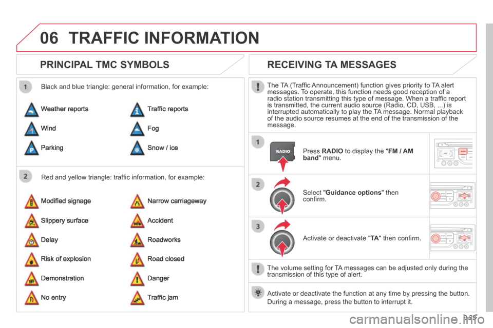Citroen JUMPY 2014 2.G Owners Manual 9.25
06
JUMPY-VU_EN_CHAP09B_RT6-2-7_ED01-2014
TRAFFIC INFORMATION
PRINCIPAL TMC SYMBOLS
Red and yellow triangle: traffi c information, for example:
Black and blue triangle: general informati Citroen JUMPY 2014 2.G Owners Manual 9.25
06
JUMPY-VU_EN_CHAP09B_RT6-2-7_ED01-2014
TRAFFIC INFORMATION
PRINCIPAL TMC SYMBOLS
Red and yellow triangle: traffi c information, for example:
Black and blue triangle: general informati