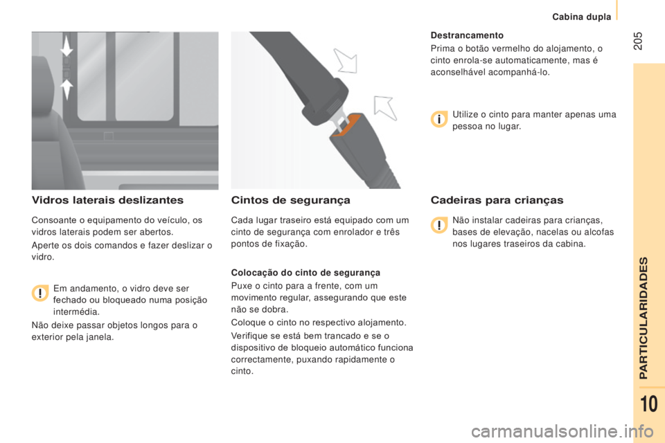 CITROEN JUMPER 2017 Manual do condutor (in Portuguese) 205
Cabina dupla
Jumper_pt_Chap10_Particularites_ed01-2016
Vidros laterais deslizantes
Consoante o equipamento do veículo, os
vidros laterais podem ser abertos.
Aperte os dois comandos e fazer desl CITROEN JUMPER 2017 Manual do condutor (in Portuguese) 205
Cabina dupla
Jumper_pt_Chap10_Particularites_ed01-2016
Vidros laterais deslizantes
Consoante o equipamento do veículo, os
vidros laterais podem ser abertos.
Aperte os dois comandos e fazer desl