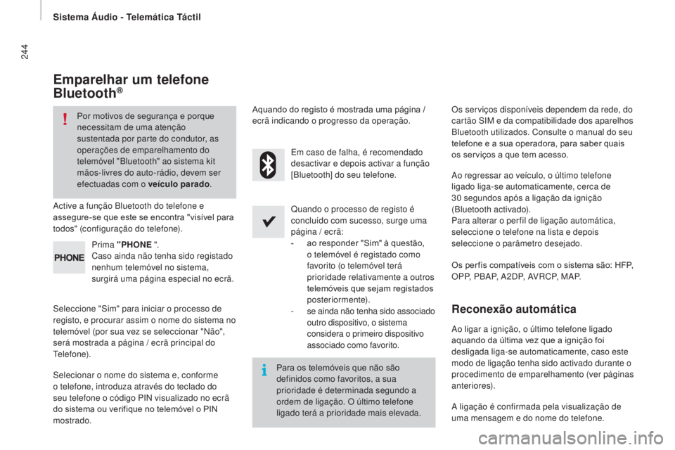 CITROEN JUMPER 2017  Manual do condutor (in Portuguese) Sistema Áudio - Telemática Táctil
244
Jumper_pt_Chap11a_Autoradio-Fiat-tactile-1_ed01-2016
Emparelhar um telefone 
Bluetooth®
Por motivos de segurança e porque 
necessitam de uma atenção 
suste
