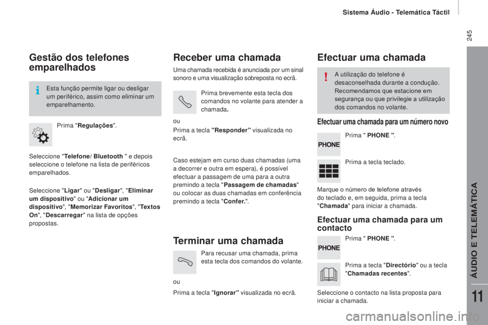 CITROEN JUMPER 2017  Manual do condutor (in Portuguese) Sistema Áudio - Telemática Táctil
 245
Jumper_pt_Chap11a_Autoradio-Fiat-tactile-1_ed01-2016
Gestão dos telefones 
emparelhados
Seleccione "Telefone/ Bluetooth  " e depois 
seleccione o tel