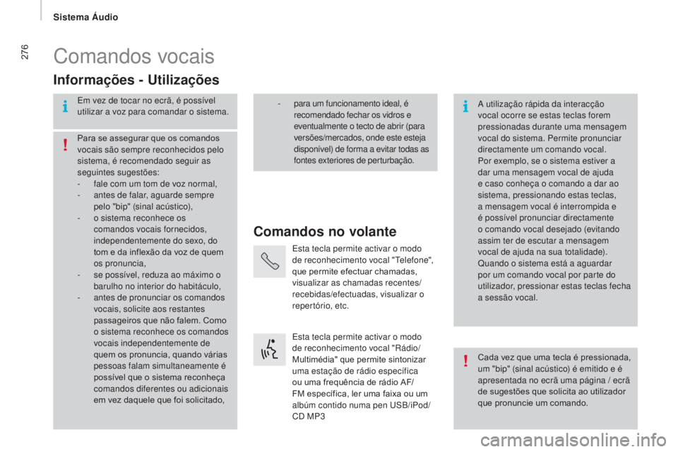 CITROEN JUMPER 2017 Manual do condutor (in Portuguese) 276
Jumper_pt_Chap11b_Autoradio-Fiat-4_ed01-2016
Comandos vocais
Comandos no volante
Informações - Utilizações
Em vez de tocar no ecrã, é possível
utilizar a voz para comandar o sistema.
A uti CITROEN JUMPER 2017 Manual do condutor (in Portuguese) 276
Jumper_pt_Chap11b_Autoradio-Fiat-4_ed01-2016
Comandos vocais
Comandos no volante
Informações - Utilizações
Em vez de tocar no ecrã, é possível
utilizar a voz para comandar o sistema.
A uti