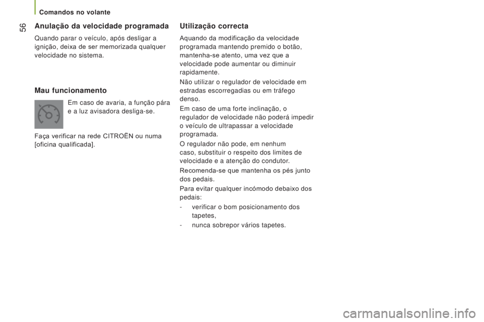 CITROEN JUMPER 2017 Manual do condutor (in Portuguese) 56
Jumper_pt_Chap03_Ergo-et-confort_ed01-2016
Utilização correcta
Aquando da modificação da velocidade
programada mantendo premido o botão,
mantenha-se atento, uma vez que a
velocidade pode a CITROEN JUMPER 2017 Manual do condutor (in Portuguese) 56
Jumper_pt_Chap03_Ergo-et-confort_ed01-2016
Utilização correcta
Aquando da modificação da velocidade
programada mantendo premido o botão,
mantenha-se atento, uma vez que a
velocidade pode a